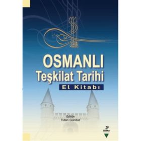 OSMANLI TEŞKİLAT TARIHI (EL KİTABI) - TUFAN GÜNDÜZ