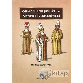 OSMANLI TEŞKİLATI VE KIYAFET- I ASKERIYESI - MAHMUT ŞEVKET PAŞA