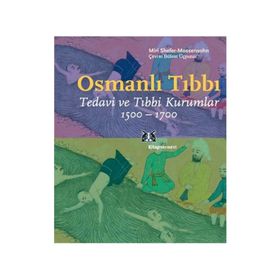 OSMANLI TIBBI TEDAVI VE TIBBI KURUMLAR 1500-1700 - MIRI SHEFER-MOSSENSOHN