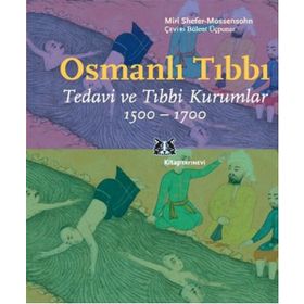 OSMANLI TIBBI TEDAVI VE TIBBI KURUMLAR 1500-1700 - MIRI SHEFER-MOSSENSOHN