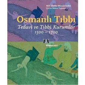 OSMANLI TIBBI TEDAVI VE TIBBI KURUMLAR 1500-1700 - MIRI SHEFER-MOSSENSOHN