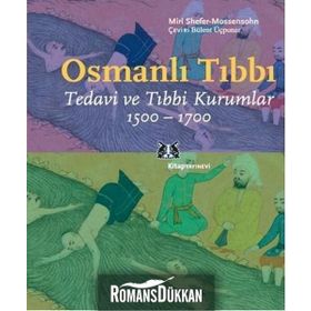 OSMANLI TIBBI TEDAVI VE TIBBI KURUMLAR 1500-1700 - MIRI SHEFER-MOSSENSOHN