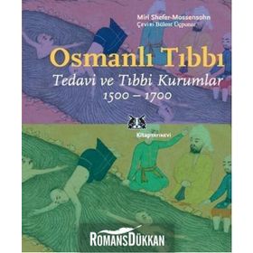 OSMANLI TIBBI TEDAVI VE TIBBI KURUMLAR 1500-1700 - MIRI SHEFER-MOSSENSOHN
