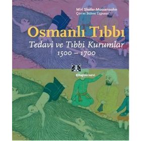 OSMANLI TIBBI TEDAVI VE TIBBI KURUMLAR 1500-1700 - MIRI SHEFER-MOSSENSOHN