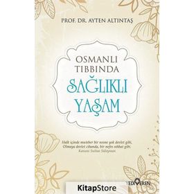 Osmanlı Tıbbında Sağlıklı Yaşam - Ayten Altıntaş