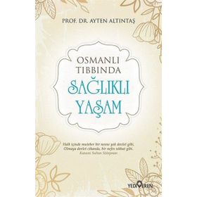 Osmanlı Tıbbında Sağlıklı Yaşam - Ayten Altıntaş