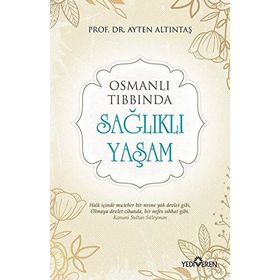 Osmanlı Tıbbında Sağlıklı Yaşam - Ayten Altıntaş
