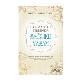 Osmanlı Tıbbında Sağlıklı Yaşam - Ayten Altıntaş