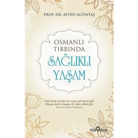 Osmanlı Tıbbında Sağlıklı Yaşam - Ayten Altıntaş