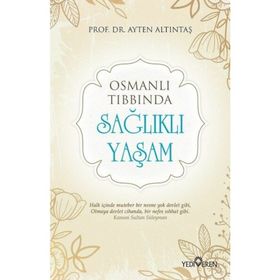 Osmanlı Tıbbında Sağlıklı Yaşam - Ayten Altıntaş