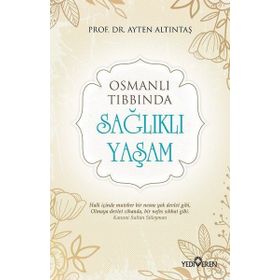 Osmanlı Tıbbında Sağlıklı Yaşam - Ayten Altıntaş