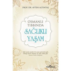 Osmanlı Tıbbında Sağlıklı Yaşam - Ayten Altıntaş
