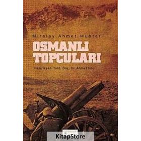 Osmanlı Topçuları - Miralay Ahmet Muhtar Ahmet Muhtar