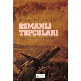Osmanlı Topçuları - Miralay Ahmet Muhtar Ahmet Muhtar