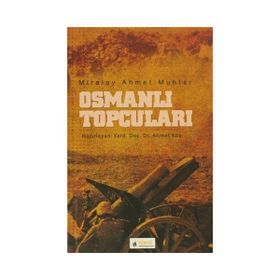 Osmanlı Topçuları - Miralay Ahmet Muhtar Ahmet Muhtar