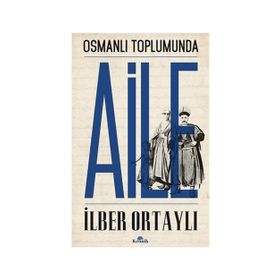 Osmanlı Toplumunda Aile - İlber Ortaylı (ISBN:9799758434304)