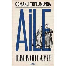 Osmanlı Toplumunda Aile - İlber Ortaylı (ISBN:9799758434304)
