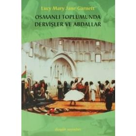 OSMANLI TOPLUMUNDA DERVİŞLER VE ABDALLAR - LUCY MARY JANE GARNETT