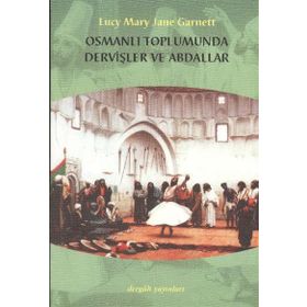 OSMANLI TOPLUMUNDA DERVİŞLER VE ABDALLAR - LUCY MARY JANE GARNETT
