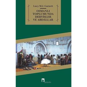 OSMANLI TOPLUMUNDA DERVİŞLER VE ABDALLAR - LUCY MARY JANE GARNETT