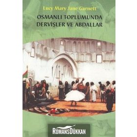 OSMANLI TOPLUMUNDA DERVİŞLER VE ABDALLAR - LUCY MARY JANE GARNETT