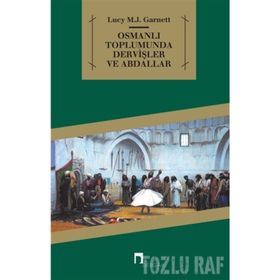 OSMANLI TOPLUMUNDA DERVİŞLER VE ABDALLAR - LUCY MARY JANE GARNETT