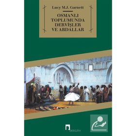 OSMANLI TOPLUMUNDA DERVİŞLER VE ABDALLAR - LUCY MARY JANE GARNETT