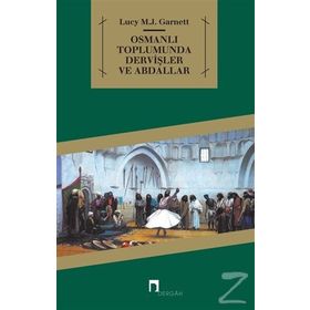 OSMANLI TOPLUMUNDA DERVİŞLER VE ABDALLAR - LUCY MARY JANE GARNETT