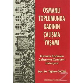 OSMANLI TOPLUMUNDA KADININ ÇALIŞMA YAŞAMI OSMANLI KADINLARI ÇALIŞTIRMA CEMIYET- İ İSLAMİYESİ - TİĞİNÇE OKTAR