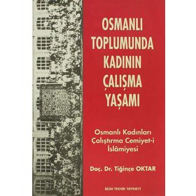 OSMANLI TOPLUMUNDA KADININ ÇALIŞMA YAŞAMI OSMANLI KADINLARI ÇALIŞTIRMA CEMIYET- İ İSLAMİYESİ - TİĞİNÇE OKTAR