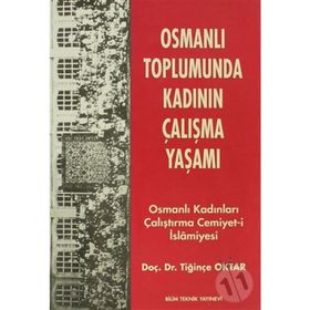 OSMANLI TOPLUMUNDA KADININ ÇALIŞMA YAŞAMI OSMANLI KADINLARI ÇALIŞTIRMA CEMIYET- İ İSLAMİYESİ - TİĞİNÇE OKTAR