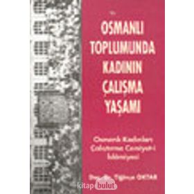 OSMANLI TOPLUMUNDA KADININ ÇALIŞMA YAŞAMI OSMANLI KADINLARI ÇALIŞTIRMA CEMIYET- İ İSLAMİYESİ - TİĞİNÇE OKTAR