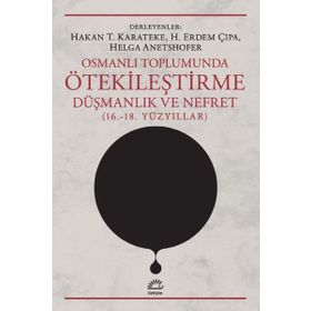 Osmanlı Toplumunda Ötekileştirme, Düşmanlık ve Nefret 16.-18.Yüzyıllar - Kolektif