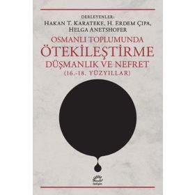 Osmanlı Toplumunda Ötekileştirme, Düşmanlık ve Nefret 16.-18.Yüzyıllar - Kolektif