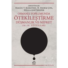 Osmanlı Toplumunda Ötekileştirme, Düşmanlık ve Nefret 16.-18.Yüzyıllar - Kolektif