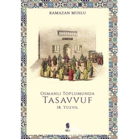 OSMANLI TOPLUMUNDA TASAVVUF (18.YÜZYIL) - RAMAZAN MUSLU