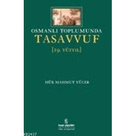 OSMANLI TOPLUMUNDA TASAVVUF (19.YÜZYIL) - HÜR MAHMUT YÜCER
