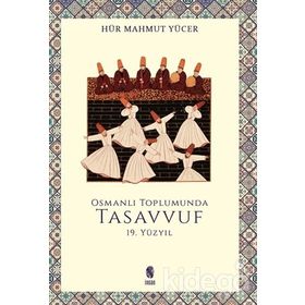 OSMANLI TOPLUMUNDA TASAVVUF (19.YÜZYIL) - HÜR MAHMUT YÜCER