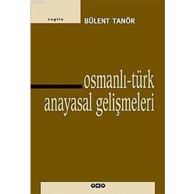 OSMANLI-TÜRK ANAYASAL GELİŞMELERİ (1789-1980) - BÜLENT TANÖR