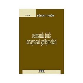 OSMANLI-TÜRK ANAYASAL GELİŞMELERİ (1789-1980) - BÜLENT TANÖR