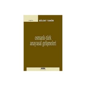 OSMANLI-TÜRK ANAYASAL GELİŞMELERİ (1789-1980) - BÜLENT TANÖR