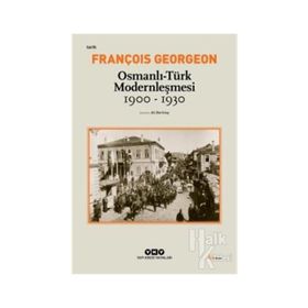 OSMANLI-TÜRK MODERNLEŞMESI (1900-1930) - FRANÇOIS GEORGEON