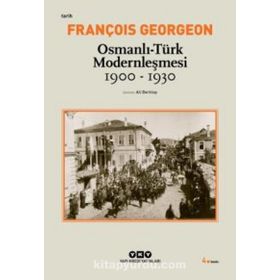 OSMANLI-TÜRK MODERNLEŞMESI (1900-1930) - FRANÇOIS GEORGEON