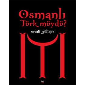OSMANLI TÜRK MÜYDÜ? - NECATI GÜLTEPE
