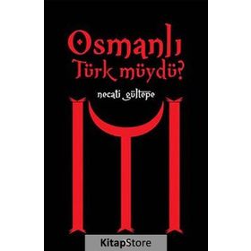 OSMANLI TÜRK MÜYDÜ? - NECATI GÜLTEPE
