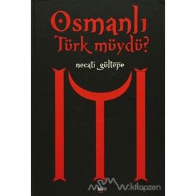 OSMANLI TÜRK MÜYDÜ? - NECATI GÜLTEPE