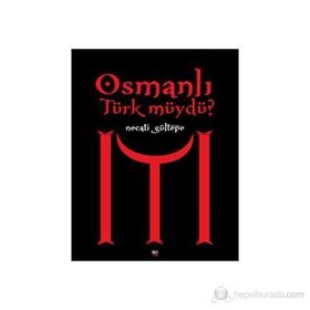 OSMANLI TÜRK MÜYDÜ? - NECATI GÜLTEPE