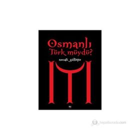OSMANLI TÜRK MÜYDÜ? - NECATI GÜLTEPE