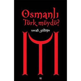 OSMANLI TÜRK MÜYDÜ? - NECATI GÜLTEPE