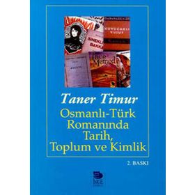 OSMANLI-TÜRK ROMANINDA TARIH TOPLUM VE KIMLIK - TANER TIMUR